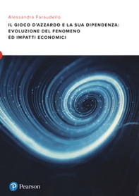 Il gioco d'azzardo e la sua dipendenza: evoluzione del fenomeno ed impatti economici - Librerie.coop