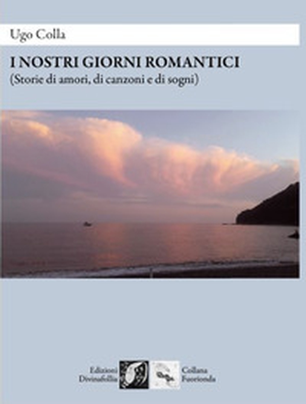 I nostri giorni romantici (Storie di amori, di canzoni e di sogni) - Librerie.coop I nostri giorni romantici (Storie di amori, di canzoni e di sogni) - Librerie.coop