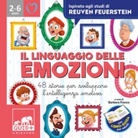 Il linguaggio delle emozioni. 48 storie per sviluppare l'intelligenza emotiva. Ispirato agli studi di Reuven Feuerstein - Librerie.coop