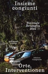 Insieme congiunti. Orte, Interventionen. Biennale Bregaglia 2022. Ediz. italiana e tedesca - Librerie.coop