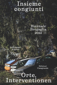 Insieme congiunti. Orte, Interventionen. Biennale Bregaglia 2022. Ediz. italiana e tedesca - Librerie.coop