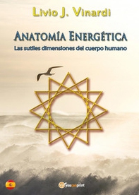 Anatomía energética. Las sutiles dimensiones del cuerpo humano - Librerie.coop