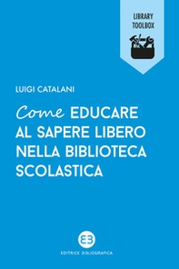 Come educare al sapere libero nella biblioteca scolastica - Librerie.coop