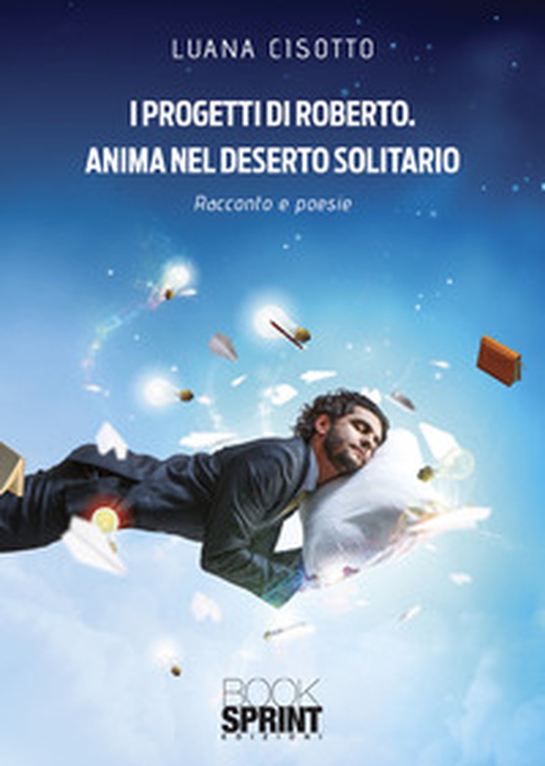 I progetti di Roberto. Anima nel deserto solitario - Librerie.coop I progetti di Roberto. Anima nel deserto solitario - Librerie.coop