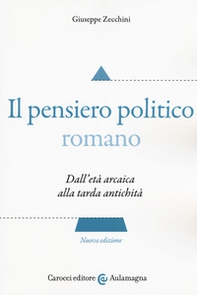 Il pensiero politico romano. Dall'età arcaica alla tarda antichità - Librerie.coop