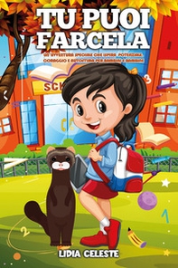 Tu puoi farcela. Un'avventura speciale che ispira potenziale, coraggio e autostima, per bambini e bambine - Librerie.coop