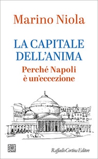 La capitale dell'anima. Perché Napoli è un'eccezione - Librerie.coop