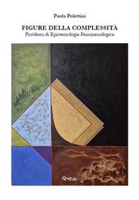 Figure della complessità. Problemi di epistemologia fenomenologica - Librerie.coop