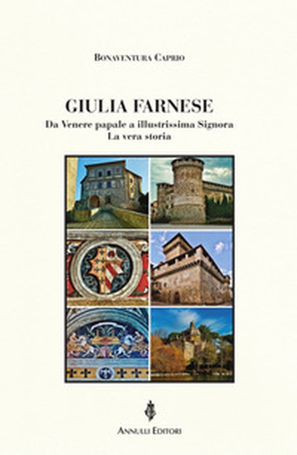 Giulia Farnese. Da Venere papale a illustrissima Signora. La vera storia - Librerie.coop Giulia Farnese. Da Venere papale a illustrissima Signora. La vera storia - Librerie.coop