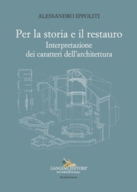 Per la storia e il restauro. Interpretazione dei caratteri dell'architettura - Librerie.coop Per la storia e il restauro. Interpretazione dei caratteri dell'architettura - Librerie.coop