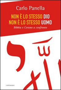 Non è lo stesso Dio, non è lo stesso uomo. Bibbia e Corano a confronto - Librerie.coop