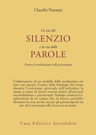 La via del silenzio e la via delle parole. Portare la meditazione nella psicoterapia - Librerie.coop La via del silenzio e la via delle parole. Portare la meditazione nella psicoterapia - Librerie.coop