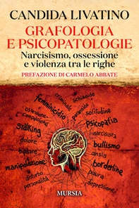 Grafologia e psicopatologie. Narcisismo, ossessione e violenza tra le righe - Librerie.coop