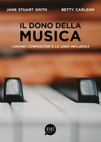 Il dono della musica. I grandi compositori e la loro influenza - Librerie.coop