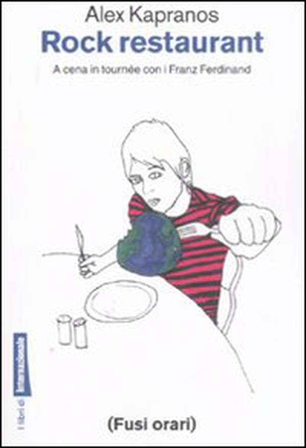 Rock restaurant. A cena in tournée con i Franz Ferdinand - Librerie.coop Rock restaurant. A cena in tournée con i Franz Ferdinand - Librerie.coop