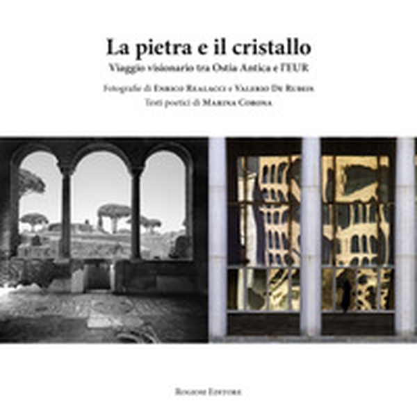 La pietra e il cristallo. Viaggio visionario tra Ostia antica e l'EUR - Librerie.coop La pietra e il cristallo. Viaggio visionario tra Ostia antica e l'EUR - Librerie.coop