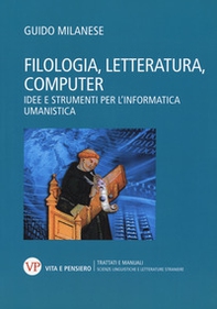 Filologia, letteratura, computer. Idee e strumenti per l'informatica umanistica - Librerie.coop