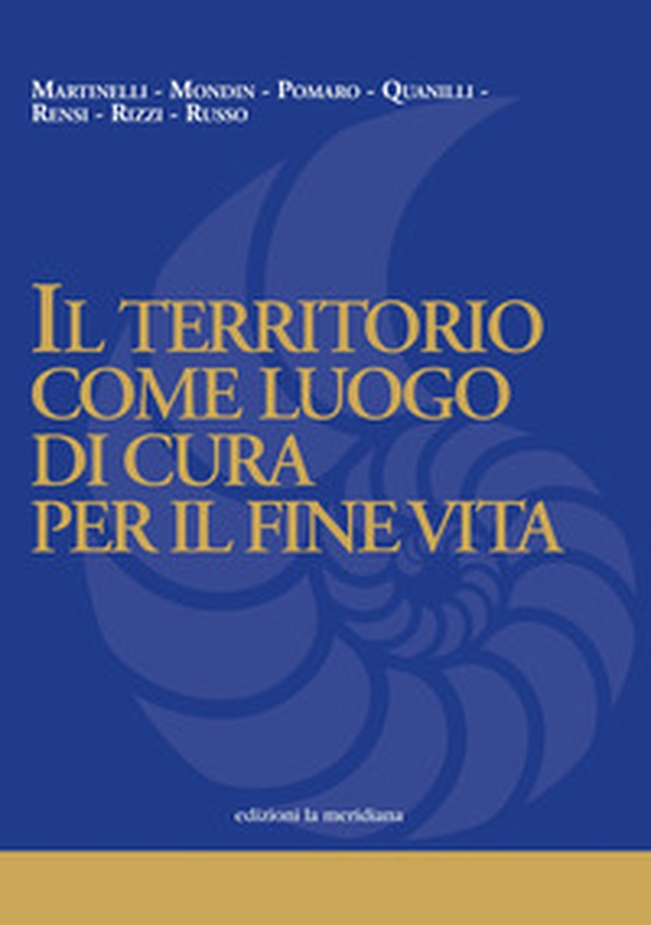 Il territorio come luogo di cura per il fine vita - Librerie.coop Il territorio come luogo di cura per il fine vita - Librerie.coop