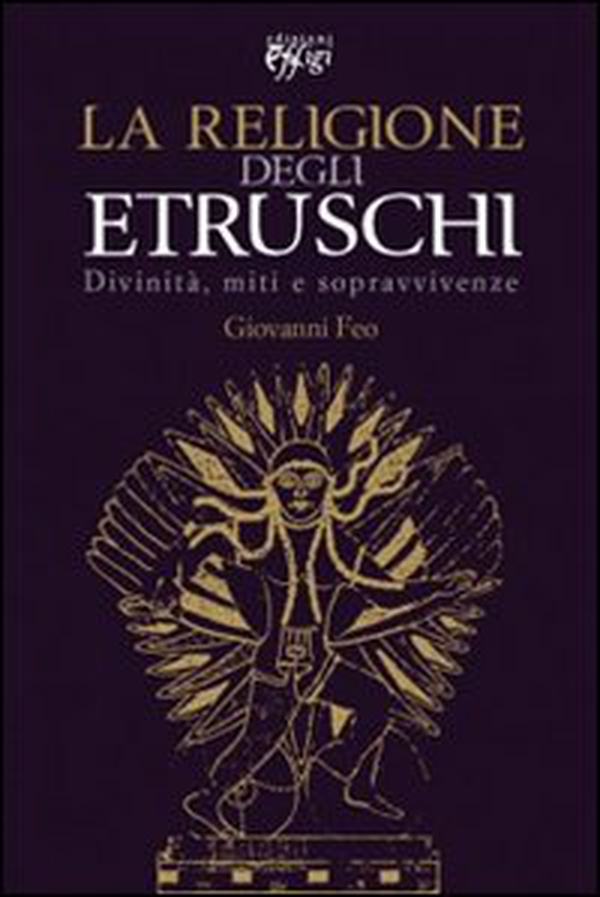 La religione degli Etruschi. Divinità, miti e sopravvivenze - Librerie.coop La religione degli Etruschi. Divinità, miti e sopravvivenze - Librerie.coop