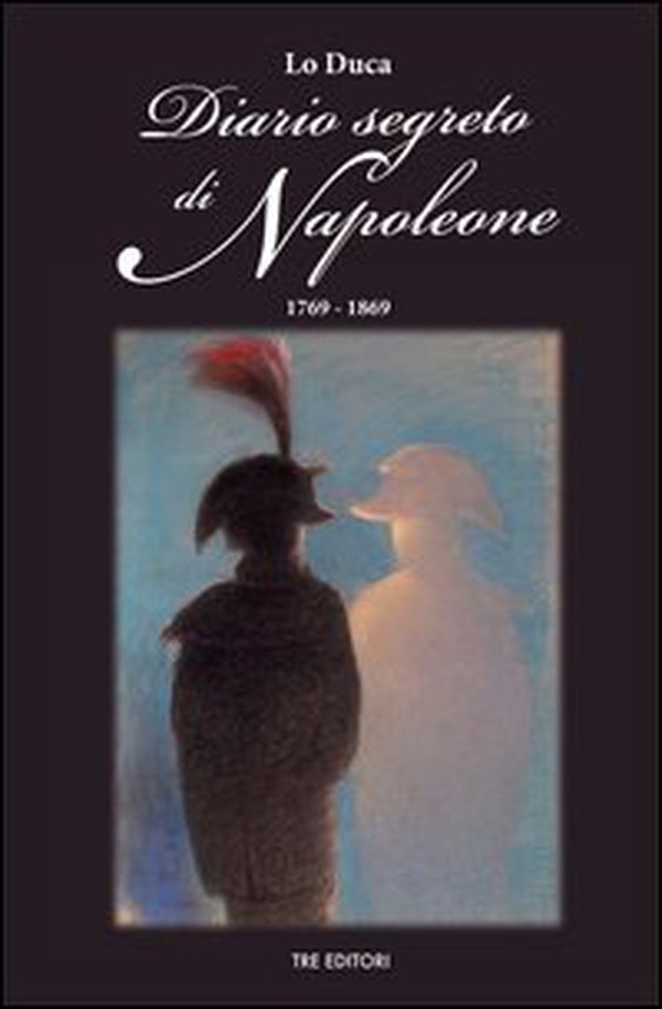 Diario segreto di Napoleone - Librerie.coop Diario segreto di Napoleone - Librerie.coop