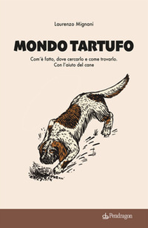 Mondo tartufo. Com'è fatto, dove cercarlo e come trovarlo. Con l'aiuto del cane - Librerie.coop Mondo tartufo. Com'è fatto, dove cercarlo e come trovarlo. Con l'aiuto del cane - Librerie.coop
