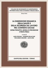 La dimensione dinamica della salute e della sicurezza sul lavoro nel contesto locale. Sistemi produttivi, modelli di prevenzione e profili penali - Librerie.coop La dimensione dinamica della salute e della sicurezza sul lavoro nel contesto locale. Sistemi produttivi, modelli di prevenzione e profili penali - Librerie.coop