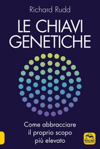 Le chiavi genetiche. Come abbracciare il proprio scopo più elevato - Librerie.coop Le chiavi genetiche. Come abbracciare il proprio scopo più elevato - Librerie.coop