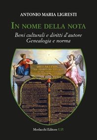 In nome della nota. Beni culturali e diritti d'autore. Genealogia e norma - Librerie.coop