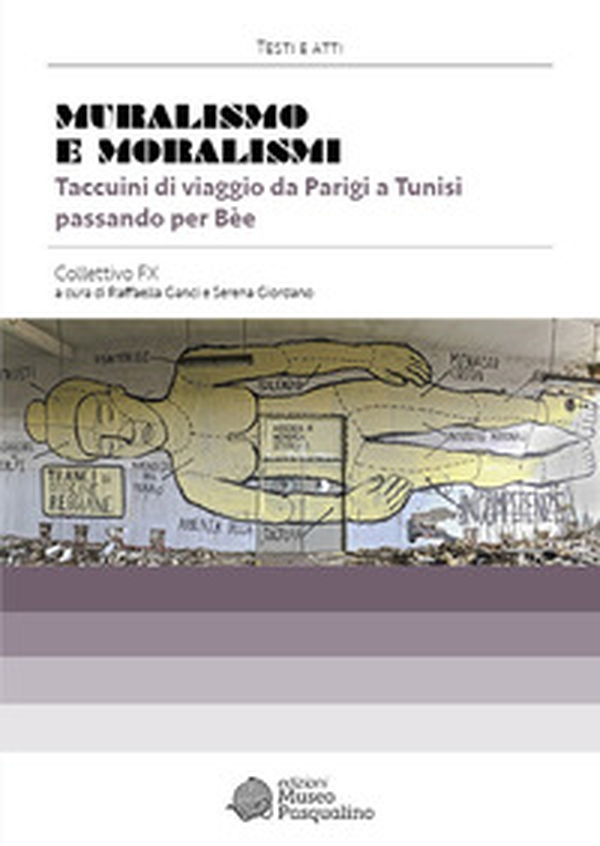 Muralismo e moralismi. Taccuini di viaggio da Parigi a Tunisi passando per Bèe. Collettivo FX - Librerie.coop Muralismo e moralismi. Taccuini di viaggio da Parigi a Tunisi passando per Bèe. Collettivo FX - Librerie.coop