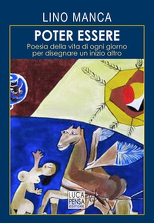 Poter essere. Poesia della vita di ogni giorno per disegnare un inizio altro - Librerie.coop Poter essere. Poesia della vita di ogni giorno per disegnare un inizio altro - Librerie.coop