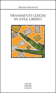 Frammenti oziosi in stile libero. Girovagando tra i labirinti della memoria - Librerie.coop