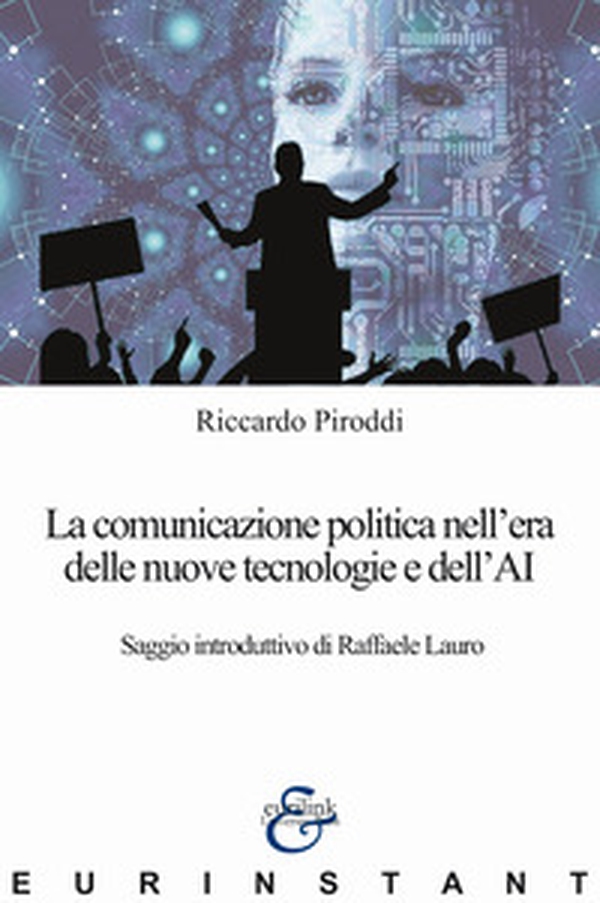 La comunicazione politica nell'era delle nuove tecnologie e dell'AI - Librerie.coop La comunicazione politica nell'era delle nuove tecnologie e dell'AI - Librerie.coop