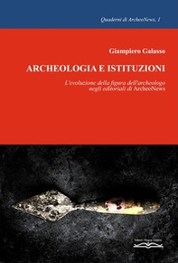 Archeologia e istituzioni. L'evoluzione della figura dell'archeologo negli editoriali di ArcheoNews - Librerie.coop