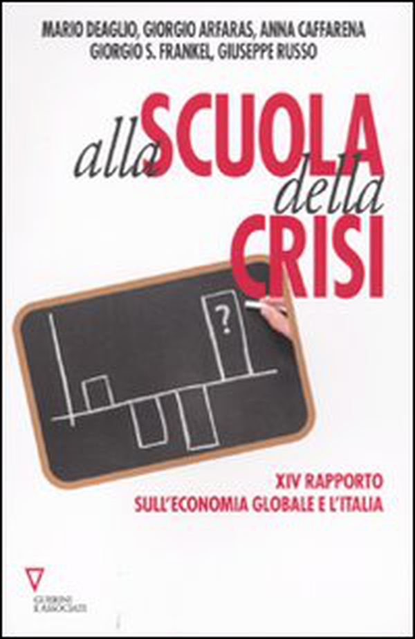 Alla scuola della crisi. 14° rapporto sull'economia globale e l'Italia - Librerie.coop Alla scuola della crisi. 14° rapporto sull'economia globale e l'Italia - Librerie.coop
