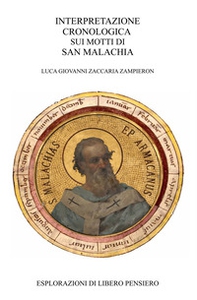 I motti di San Malachia. Interpretazione cronologica - Librerie.coop