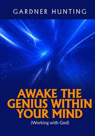 Awake the genius within your mind. (Working with God) - Librerie.coop