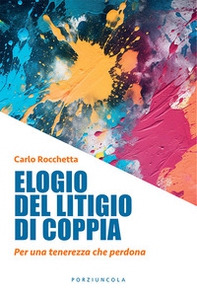 Elogio del litigio di coppia. Per una tenerezza che perdona - Librerie.coop Elogio del litigio di coppia. Per una tenerezza che perdona - Librerie.coop
