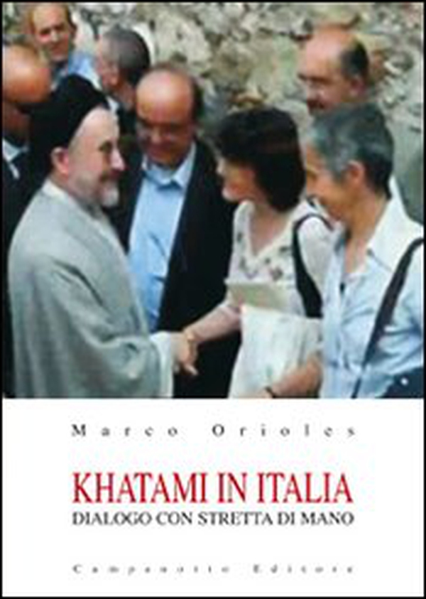 Khatami in Italia. Dialogo con stretta di mano - Librerie.coop Khatami in Italia. Dialogo con stretta di mano - Librerie.coop