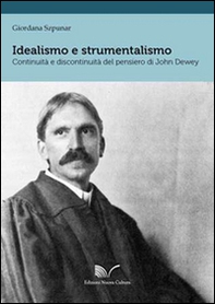 Idealismo e strumentalismo. Continuità e discontinuità del pensiero di John Dewey. Ediz. italiana e inglese - Librerie.coop
