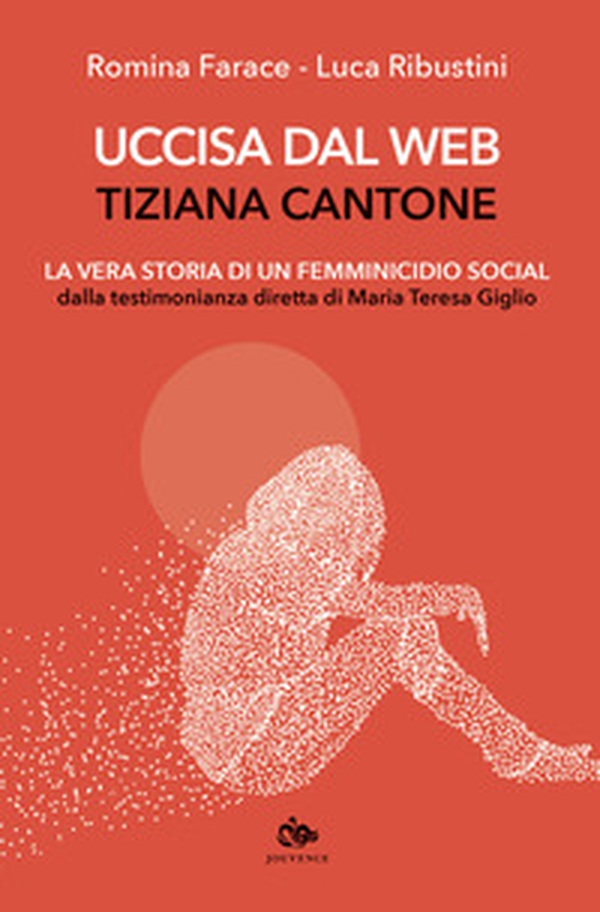 Uccisa dal web: Tiziana Cantone. La vera storia di un femminicidio social. Dalla testimonianza diretta di Maria Teresa Giglio - Librerie.coop Uccisa dal web: Tiziana Cantone. La vera storia di un femminicidio social. Dalla testimonianza diretta di Maria Teresa Giglio - Librerie.coop