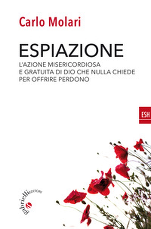 Espiazione. L'azione misericordiosa e gratuita di un Dio che nulla chiede per offrire perdono - Librerie.coop Espiazione. L'azione misericordiosa e gratuita di un Dio che nulla chiede per offrire perdono - Librerie.coop