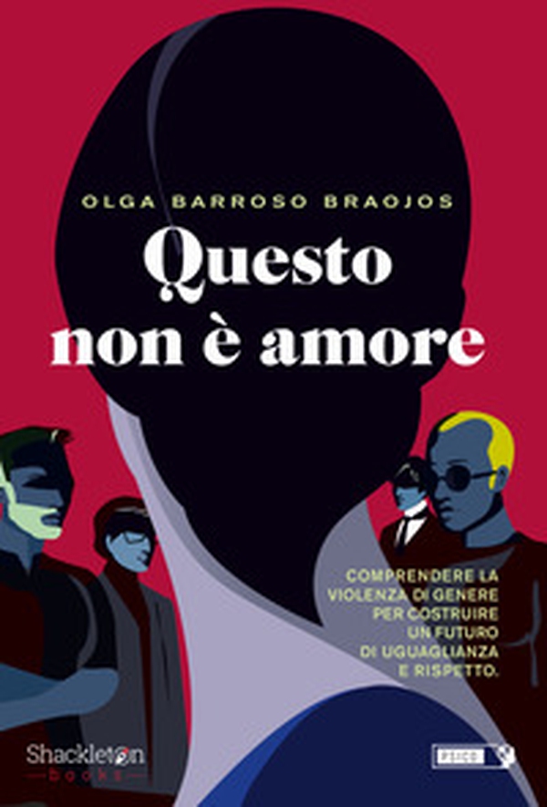 Questo non è amore. Comprendere la violenza di genere per costruire un futuro di uguaglianza e rispetto - Librerie.coop Questo non è amore. Comprendere la violenza di genere per costruire un futuro di uguaglianza e rispetto - Librerie.coop