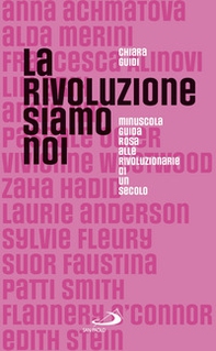 La rivoluzione siamo noi. Minuscola guida rosa alle rivoluzionarie di un secolo - Librerie.coop La rivoluzione siamo noi. Minuscola guida rosa alle rivoluzionarie di un secolo - Librerie.coop