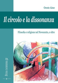 Il circolo e la dissonanza. Filosofia e religione nel Novecento, e oltre - Librerie.coop Il circolo e la dissonanza. Filosofia e religione nel Novecento, e oltre - Librerie.coop