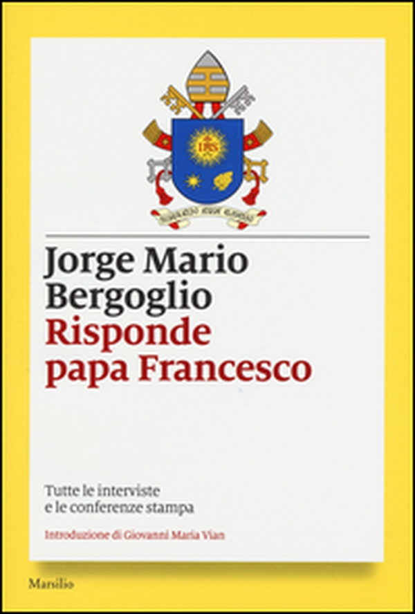 Risponde papa Francesco. Tutte le interviste e le conferenze stampa - Librerie.coop Risponde papa Francesco. Tutte le interviste e le conferenze stampa - Librerie.coop
