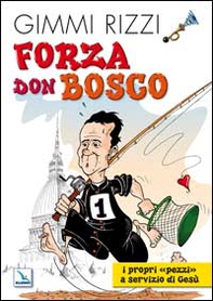 Forza Don Bosco. I propri «pezzi» a servizio di Gesù - Librerie.coop
