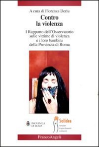Contro la violenza. I rapporto dell'Osservatorio sulle vittime di violenza e i loro bambini della provincia di Roma - Librerie.coop