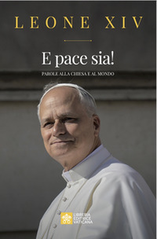 E pace sia! Parole alla Chiesa e al mondo - Librerie.coop E pace sia! Parole alla Chiesa e al mondo - Librerie.coop