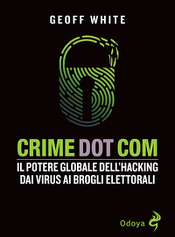 Crime dot com. Il potere globale dell'hacking dai virus ai brogli elettorali - Librerie.coop Crime dot com. Il potere globale dell'hacking dai virus ai brogli elettorali - Librerie.coop