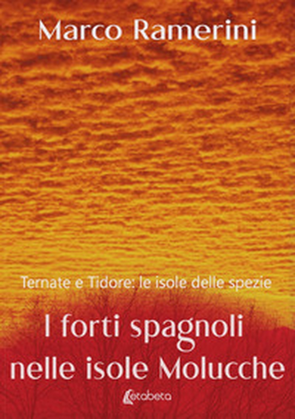 I forti spagnoli nelle isole Molucche. Ternate e Tidore: le isole delle spezie - Librerie.coop I forti spagnoli nelle isole Molucche. Ternate e Tidore: le isole delle spezie - Librerie.coop